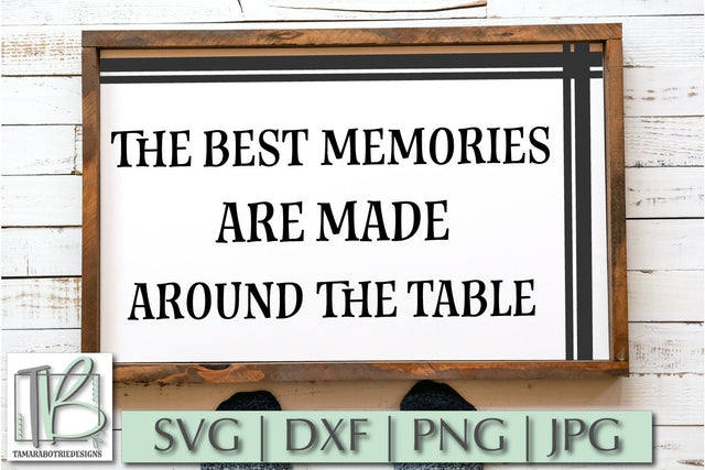 The Best Memories Are Made Around The Table SVG, Home, Family Sign Cut File SVG TB Designs 