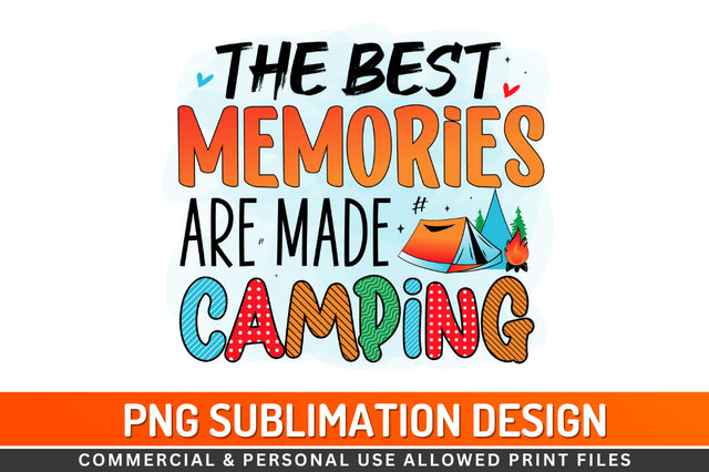 The best memories are made camping Sublimation PNG Sublimation Regulrcrative 