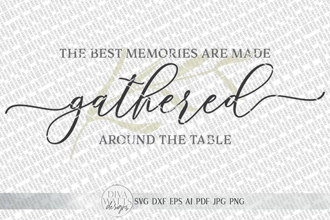The Best Memories Are Made Gathered Around The Table SVG | Farmhouse Sign | dxf and more SVG Diva Watts Designs 
