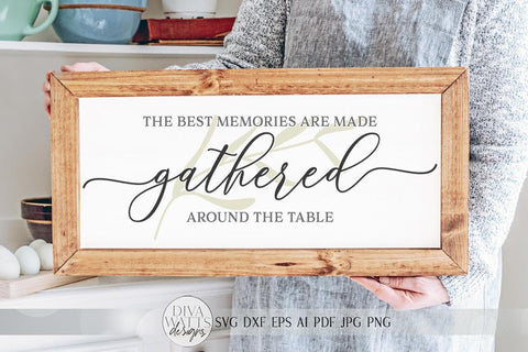 The Best Memories Are Made Gathered Around The Table SVG | Farmhouse Sign | dxf and more SVG Diva Watts Designs 