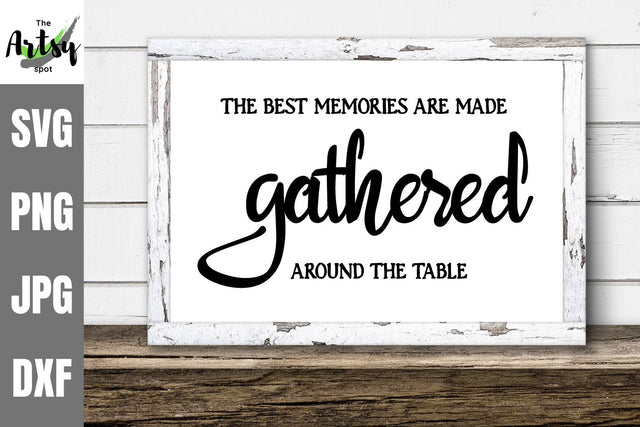 The best memories are made gathered around the table svg SVG The Artsy Spot 