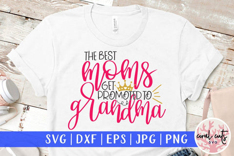 The best mom get promoted to grandma – Mother SVG EPS DXF PNG Cutting Files SVG CoralCutsSVG 