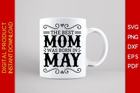 The Best Mom Was Born In May SVG PNG PDF Cut File SVG Creativedesigntee 