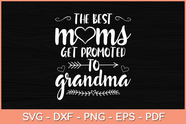 The Best Moms Get Promoted to Grandma Mothers Day Svg Cutting File SVG artprintfile 