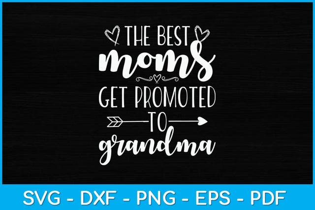 The Best Moms Get Promoted to Grandma Svg Design SVG artprintfile 