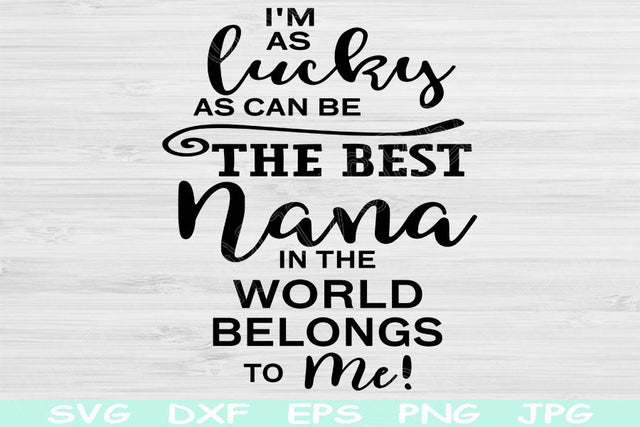 The Best Nana Svg, I'm As Lucky As Can Be Dxf, Eps, Png Instant Digital Download Design Cut Files For Cricut, Glowforge, Silhouette Vector SVG TiffsCraftyCreations 
