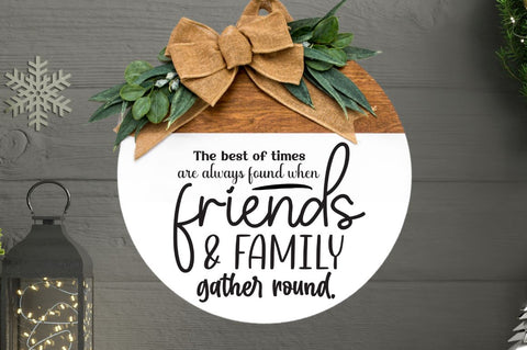 The best of times are always found when friends & family gather round SVG SVG DESIGNISTIC 