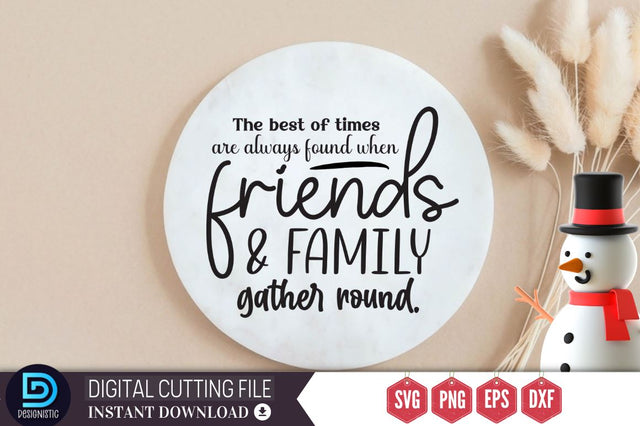 The best of times are always found when friends & family gather round SVG SVG DESIGNISTIC 