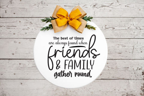 The best of times are always found when friends & family gather round SVG SVG DESIGNISTIC 