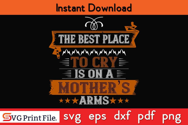 The Best Place To Cry Is On A Mother’s Funny Mothers Day Qoute T-shirt Design SVG PNG Cricut File SVG SVG Print File 