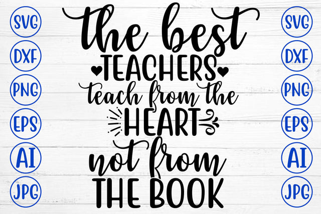 THE BEST TEACHERS TEACH FROM THE HEART NOT FROM THE BOOK SVG Cut File SVG Syaman 
