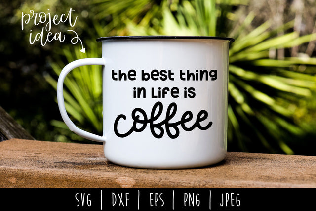 The Best Thing in Life is Coffee SVG SavoringSurprises 