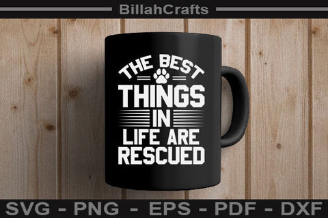 The Best Things In Life Are Rescued SVG File SVG BillahCrafts 