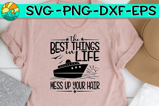 The Best Things In Life - Mess Up Your Hair - Cruise SVG On the Beach Boutique 