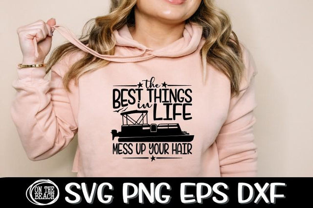 The Best Things In Life - Mess Up Your Hair - Pontoon SVG SVG On the Beach Boutique 
