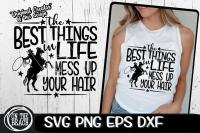 The Best Things In Life - Mess Up Your Hair - Rodeo SVG PNG EPS DXF SVG On the Beach Boutique 