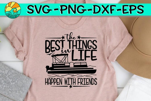 The Best Things In Life - Pontoon - Friends - SVG PNG EPS DXF SVG On the Beach Boutique 