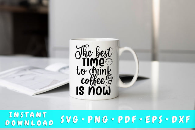 The Best Time To Drink Coffee Is Now SVG SVG HappyDesignStudio 