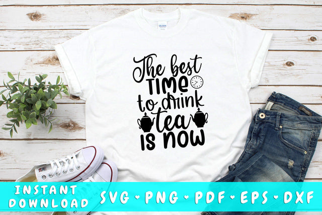The Best Time To Drink Tea Is Now SVG SVG HappyDesignStudio 