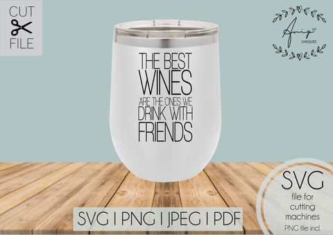The Best Wines are The Ones We Drink With Friends SVG, PNG, JPEG SVG Aniq Uniques Designs 
