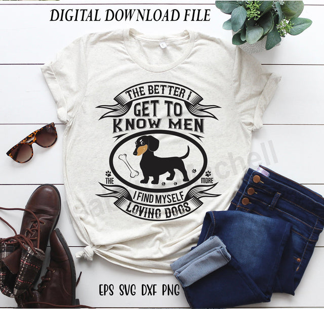 The better I get to know men svg, Dachshund t shirt svg, Dog t shirt svg, dog lover svg, pet animal svg, dog lover t shirt, SVG Isabella Machell 