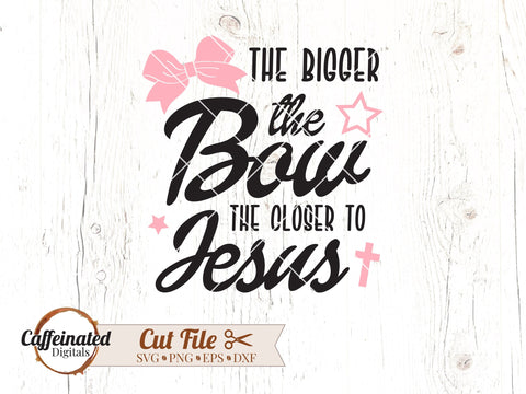 The Bigger The Bow The Closer To Jesus SVG SVG Caffeinated SVGs 