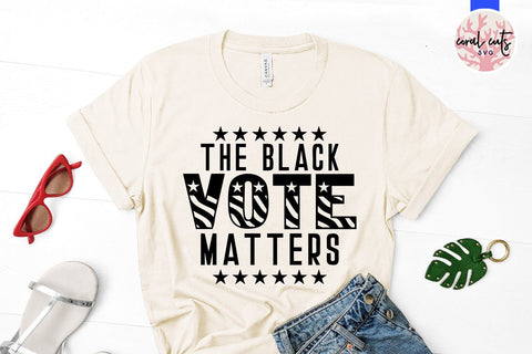 The black vote matters - US Election SVG EPS DXF PNG File SVG CoralCutsSVG 