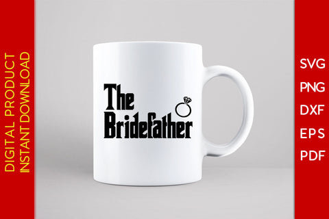 The Bride Father SVG PNG PDF Cut File SVG Creativedesigntee 