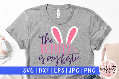 The bunny is my bestie – Easter SVG EPS DXF PNG Cutting Files SVG CoralCutsSVG 