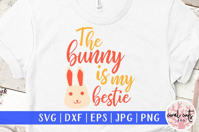The bunny is my bestie - Easter SVG EPS DXF PNG SVG CoralCutsSVG 