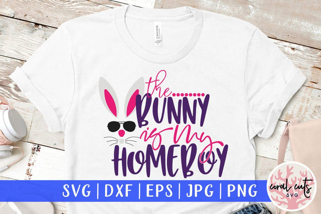 The bunny is my homeboy – Easter SVG EPS DXF PNG Cutting Files SVG CoralCutsSVG 