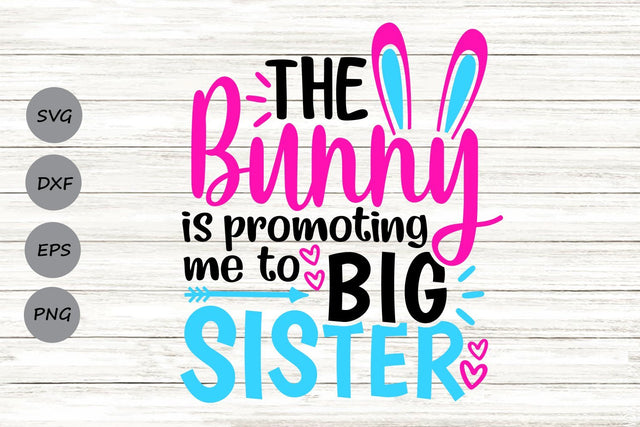 The Bunny Is Promoting Me To Big Sister| Easter SVG Cutting Files SVG CosmosFineArt 