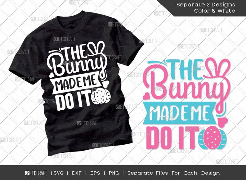 The Bunny Made Me Do It SVG Cut File | Easter Egg Hunt Svg | Easter Bunny Svg | Easter Egg Svg | T-shirt Design SVG ETC Craft 