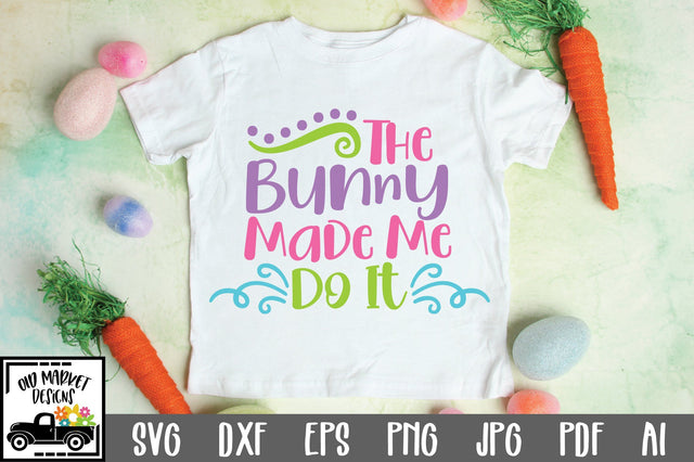 The Bunny Made Me Do It SVG Cut File SVG Old Market 