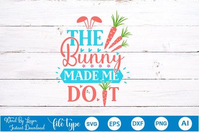 The Bunny Made Me Do It SVG Cut File SVGs,Quotes and Sayings,Food & Drink,On Sale, Print & Cut SVG DesignPlante 503 