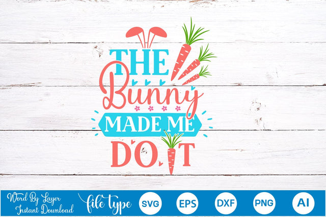 The Bunny Made Me Do It SVG Cut File SVGs,Quotes and Sayings,Food & Drink,On Sale, Print & Cut SVG DesignPlante 503 