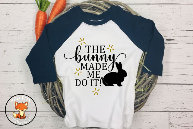 The Bunny Made Me Do It SVG, Easter Svg Png Dxf Files SVG RedFoxDesignsUS 