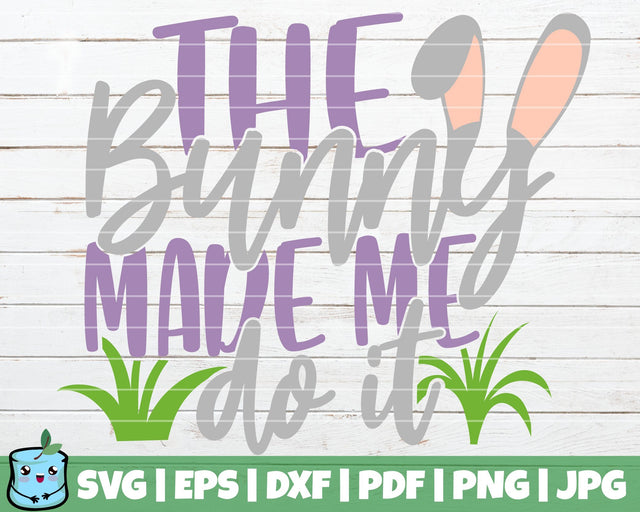 The Bunny Made Me Do It SVG MintyMarshmallows 