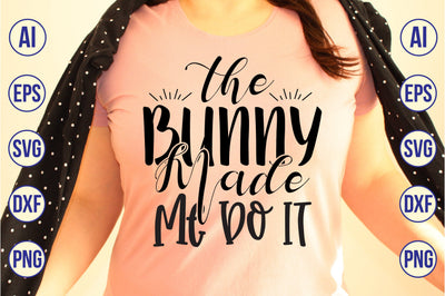 The Bunny Made Me Do It svg SVG nirmal108roy 