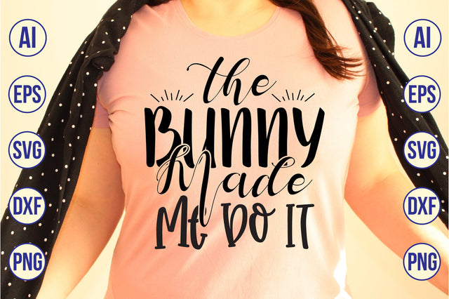 The Bunny Made Me Do It svg SVG nirmal108roy 