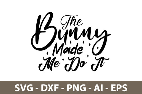 The Bunny Made Me Do It svg SVG nirmal108roy 