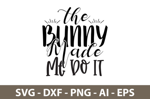The Bunny Made Me Do It svg SVG nirmal108roy 
