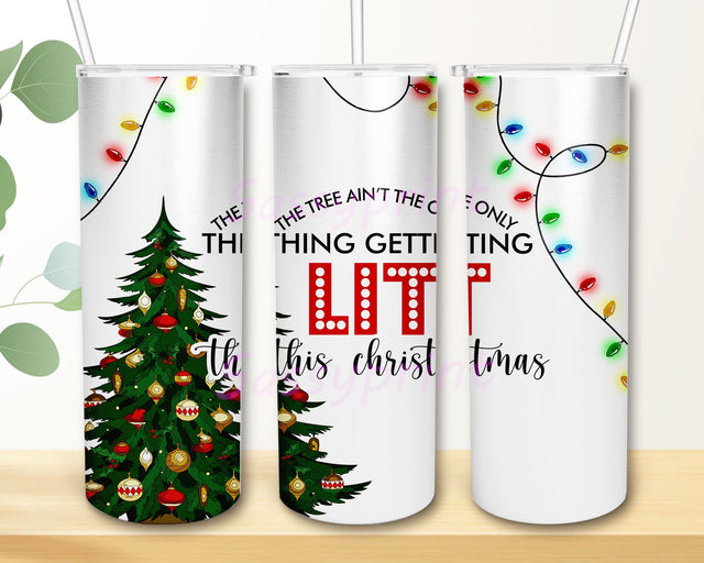 The Christmas Tree Ain't The Only Thing Getting Lit This Year 20 oz Skinny Tumbler Sublimation Design, Christmas Tumbler PNG, Sarcastic Tumbler PNG Sublimation sassyprint 