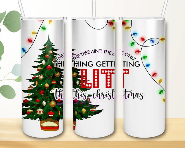 The Christmas Tree Ain't The Only Thing Getting Lit This Year 20 oz Skinny Tumbler Sublimation Design, Christmas Tumbler PNG, Sarcastic Tumbler PNG Sublimation sassyprint 