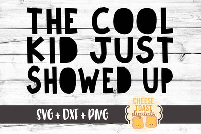 The Cool Kid Just Showed Up SVG Cheese Toast Digitals 
