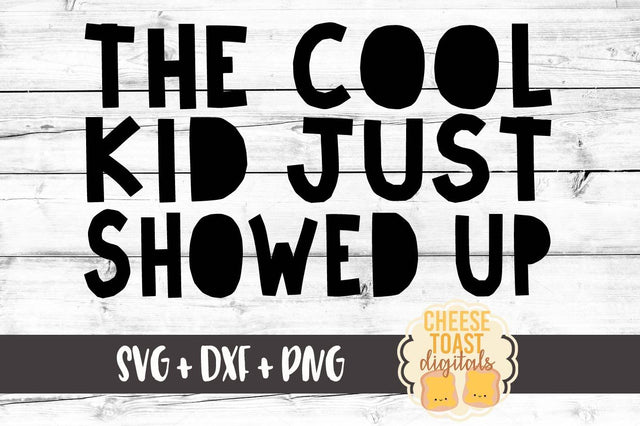 The Cool Kid Just Showed Up SVG Cheese Toast Digitals 