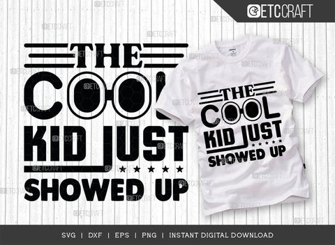 The Cool Kid Just Showed Up SVG Cut File, Cool Kid Svg, Baby Boss Svg, Child Svg, Back To School Svg, Summer Holiday Svg, Baby Sayings Svg, Baby Quote, SVG ETC Craft 