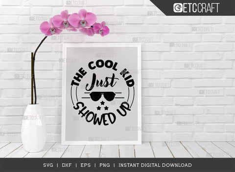 The Cool Kid Just Showed Up SVG Cut File, Cool Kid Svg, Baby Boss Svg, Child Svg, Back To School Svg, Summer Holiday Svg, Baby Sayings Svg, Baby Quote, SVG ETC Craft 