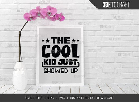 The Cool Kid Just Showed Up SVG Cut File, Cool Kid Svg, Baby Boss Svg, Child Svg, Back To School Svg, Summer Holiday Svg, Baby Sayings Svg, Baby Quote, SVG ETC Craft 