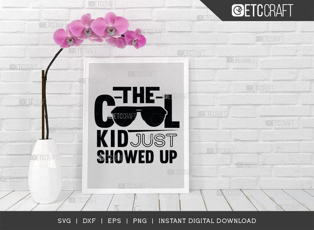The Cool Kid Just Showed Up SVG Cut File, Cool Kid Svg, Baby Boss Svg, Child Svg, Back To School Svg, Summer Holiday Svg, Baby Sayings Svg, Baby Quote, SVG ETC Craft 